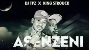 DJ Tpz x King Strouck - Asenzeni